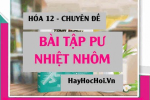 Bài tập về Phản ứng Nhiệt Nhôm và Cách giải - Hóa 12 chuyên đề